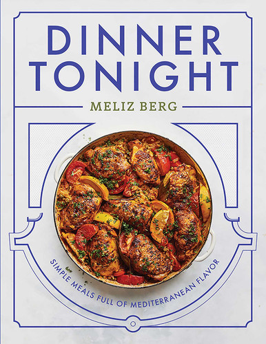 Dinner Tonight: Simple Meals Full of Mediterranean Flavor book cover by Meliz Berg
