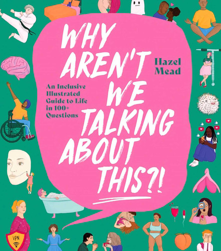 Why Aren't We Talking About This?!: An Inclusive Illustrated Guide to Life in 100+ Questions book cover by Hazel Mead