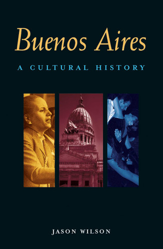 Buenos Aires: A Cultural History (Interlink Cultural Histories) book cover by Jason Wilson