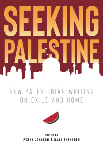 Seeking Palestine: New Palestinian Writing on Exile and Home book cover by Penny (ed.) Johnson