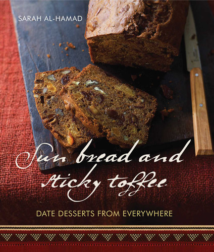 Sun Bread and Sticky Toffee: Date Desserts from Everywhere: 10th Anniversary Edition book cover by Sarah al-Hamad