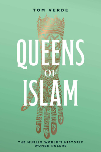 Queens of Islam: The Muslim World's Historic Women Rulers book cover by Tom Verde