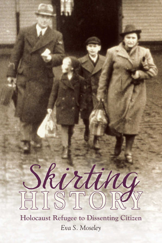 Skirting History: Holocaust Refugee to Dissenting Citizen book cover by Eva S. Moseley