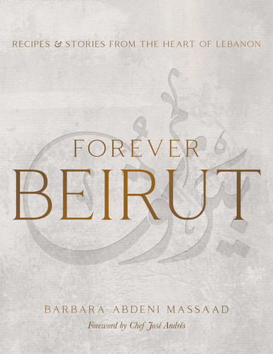 Forever Beirut: Recipes and Stories from the Heart of Lebanon (Cooking with Barbara Abdeni Massaad) book cover by Barbara Abdeni Massaad