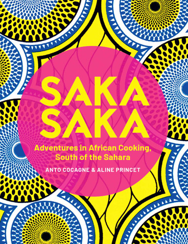 Saka Saka: South of the Sahara – Adventures in African Cooking book cover by Anto Cocagne