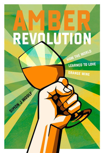 Amber Revolution: How the World Learned to Love Orange Wine book cover by Simon J. Woolf