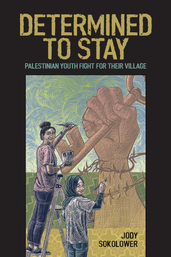 Determined to Stay: Palestinian Youth Fight for Their Village book cover by Jody Sokolower
