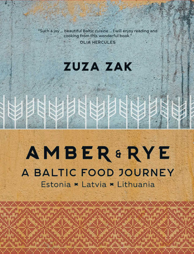 Amber & Rye: A Baltic Food Journey: Estonia • Latvia • Lithuania book cover by Zuza Zak