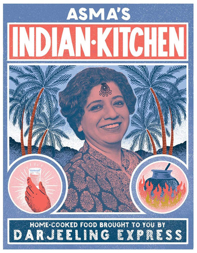 Asma's Indian Kitchen: Home-Cooked Food Brought to You by Darjeeling Express book cover by Asma Khan