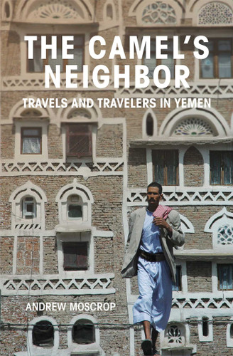 The Camel's Neighbor: Travels and Travelers in Yemen book cover by Andrew Moscrop