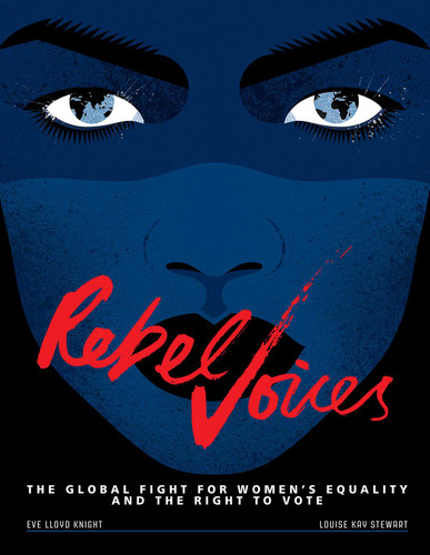 Rebel Voices: The Global Fight for Women's Equality and the Right to Vote book cover by Louise Kay Stewart