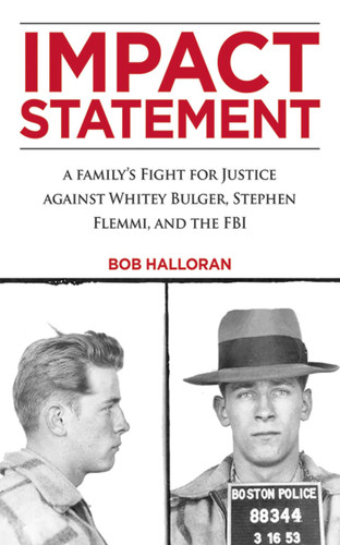 Impact Statement: A Family's Fight for Justice against Whitey Bulger, Stephen Flemmi, and the FBI book cover by Bob Halloran