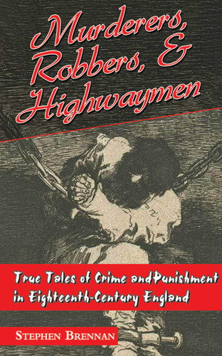 Murderers, Robbers & Highwaymen: True Tales of Crime and Punishment in Eighteenth-Century England book cover by 