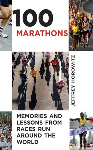 100 Marathons: Memories and Lessons from Races Run around the World book cover by Jeffrey Horowitz