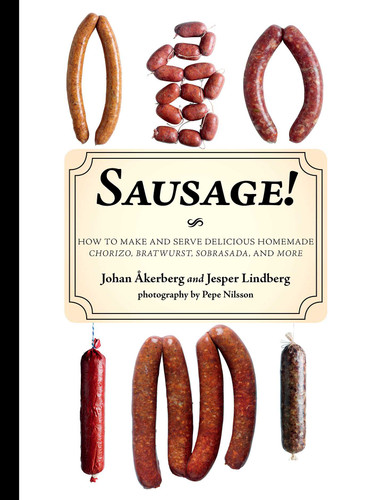 Sausage!: How to Make and Serve Delicious Homemade Chorizo, Bratwurst, Sobrasada, and More book cover by Jesper Lindberg, Johan Åkerberg