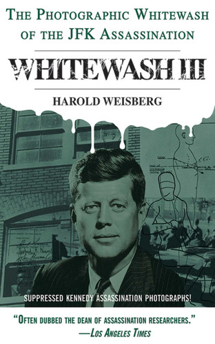Whitewash III: The Photographic Whitewash of the JFK Assassination book cover by Harold Weisberg