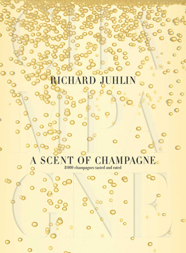 A Scent of Champagne: 8,000 Champagnes Tested and Rated book cover by Richard Juhlin