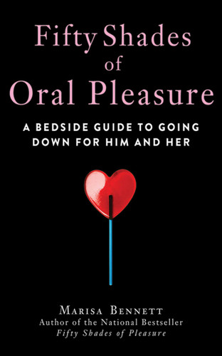 Fifty Shades of Oral Pleasure: A Bedside Guide to Going Down for Him and Her book cover by Marisa Bennett