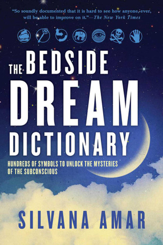 The Bedside Dream Dictionary: Hundreds of Symbols to Unlock the Mysteries of the book cover by Silvana Amar