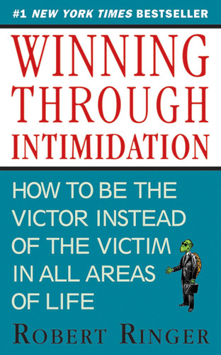 Winning through Intimidation: How to Be the Victor, Not the Victim, in Business and in Life book cover by Robert Ringer