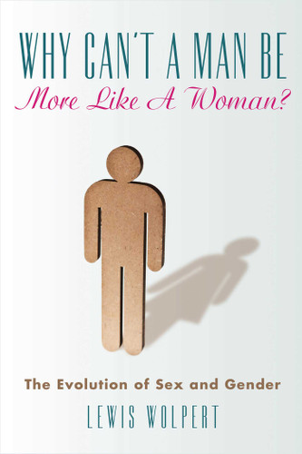 Why Can't a Man Be More Like a Woman?: The Evolution of Sex and Gender book cover by Lewis Wolpert