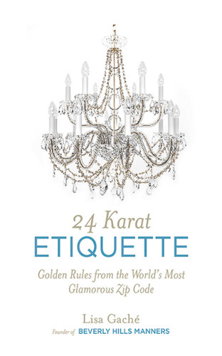 24 Karat Etiquette: Golden Rules from the World's Most Glamorous Zip C book cover by Lisa Gache