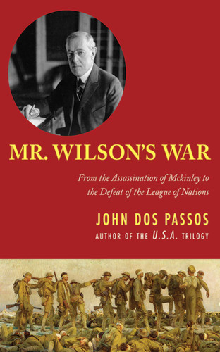 Mr. Wilson's War: From the Assassination of McKinley to the Defeat of the League of Nations book cover by John Dos Passos