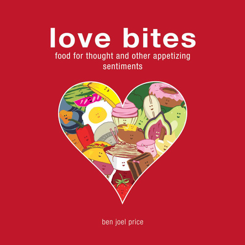 Love Bites: Food for Thought and Other Appetizing Sentiments book cover by Ben Joel Price