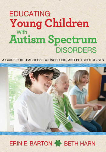 Educating Young Children with Autism Spectrum Disorders: A Guide for Teachers, Counselors, and Psychologists book cover by Erin E. Barton, Beth Harn