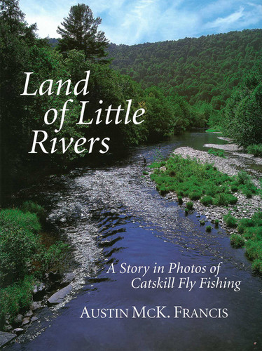 Land of Little Rivers: A Story in Photos of Catskill Fly Fishing book cover by Austin M. Francis