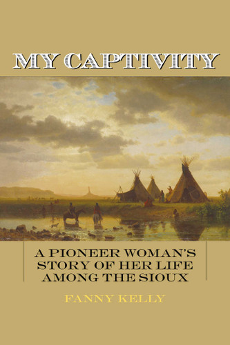 My Captivity: A Pioneer Woman's Story of Her Life Among the Sioux book cover by Fanny Kelly