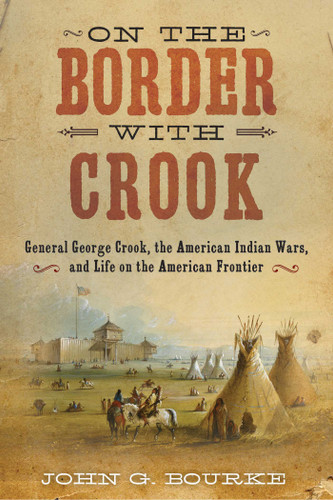 On the Border with Crook: General George Crook, the American Indian Wars, and Life on the American Frontier book cover by John Gregory Bourke