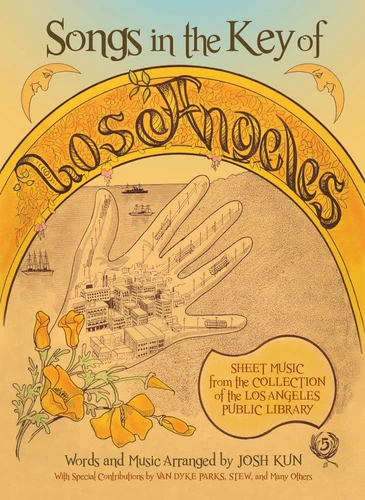 Songs in the Key of Los Angeles: Sheet Music from the Collection of the Los Angeles Public Library book cover by Josh Kun