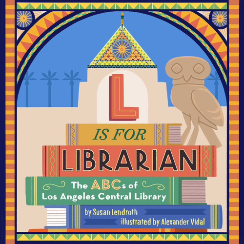 L is for Librarian: The ABCs of Los Angeles Central Library book cover by Susan Lendroth