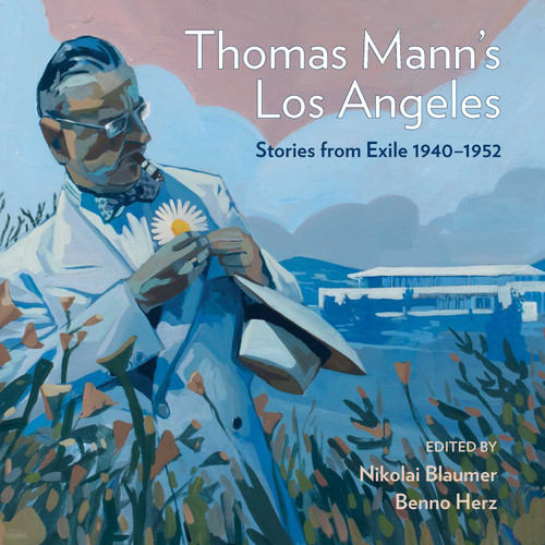 Thomas Mann's Los Angeles: Stories from Exile 1940–1952 book cover by Nikolai Blaumer, Benno Herz