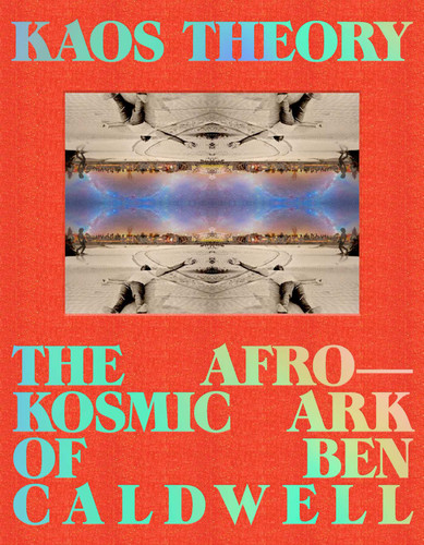 KAOS Theory: The Afrokosmic Ark of Ben Caldwell book cover by Robeson Taj Frazier, Ben Caldwell