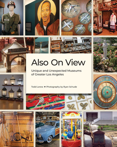 Also On View: Unique and Unexpected Museums of Greater Los Angeles book cover by Todd Lerew