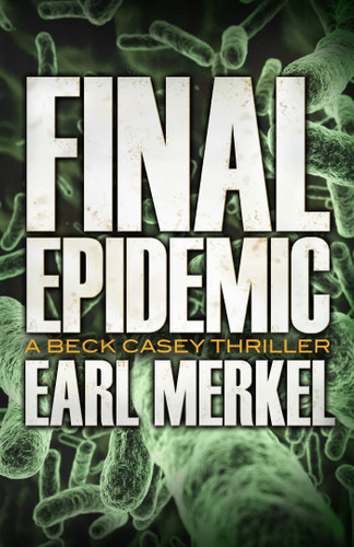 Final Epidemic: A Beck Casey Thriller book cover by Earl Merkel