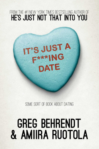 It's Just a F***ing Date: Some Sort of Book About Dating book cover by Greg Behrendt, Amiira Ruotola