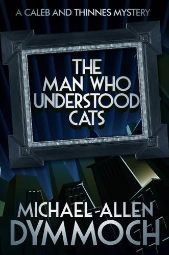 The Man Who Understood Cats: A Caleb & Thinnes Mystery book cover by Michael Allen Dymmoch