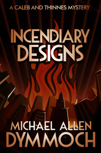 Incendiary Designs: A Caleb & Thinnes Mystery book cover by Michael Allen Dymmoch