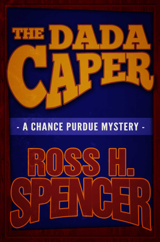 The Dada Caper: The Chance Purdue Series - Book One book cover by Ross H. Spencer