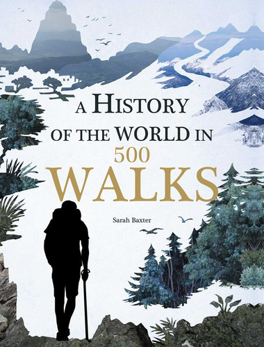 A History of the World in 500 Walks (500 Walks) book cover by Sarah Baxter
