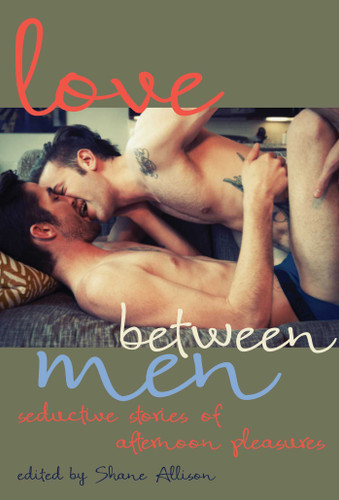 Love Between Men: Seductive Stories of Afternoon Pleasure book cover by 
