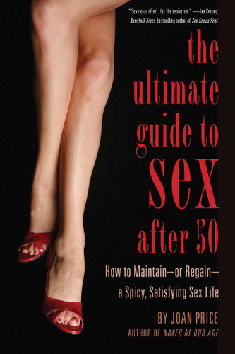 Ultimate Guide to Sex After 50: How to Maintain – or Regain – a Spicy, Satisfying Sex Life book cover by Joan Price
