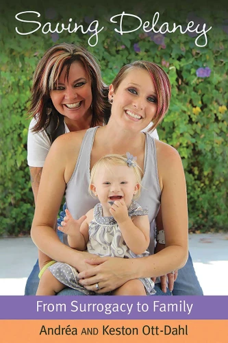 Saving Delaney: From Surrogacy to Family book cover by Keston Ott-Dahl, Andrea Ott-Dahl