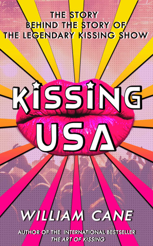 Kissing USA: The Story behind the Story of the Legendary Kissing Show book cover by William Cane