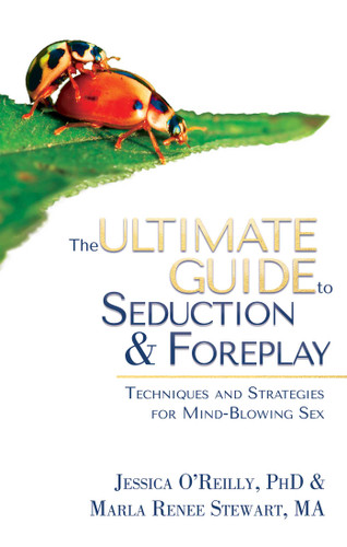 The Ultimate Guide to Seduction & Foreplay: Techniques and Strategies for Mind-Blowing Sex (Ultimate Guide Series) book cover by Jessica O'Reilly, Marla Renee Stewart