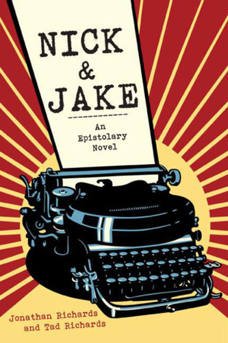 Nick and Jake: An Epistolary Novel book cover by Jonathan Richards, Tad Richards