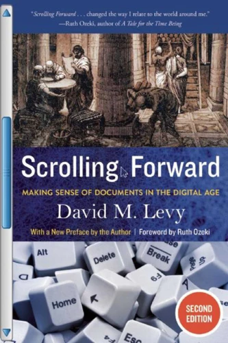 Scrolling Forward, Second Edition: Making Sense of Documents in the Digital Age book cover by David M. Levy